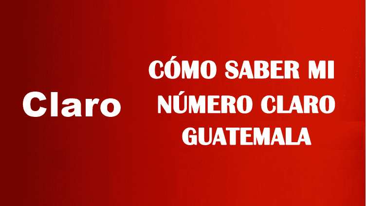 Cómo saber mi número Claro Guatemala sin saldo gratis